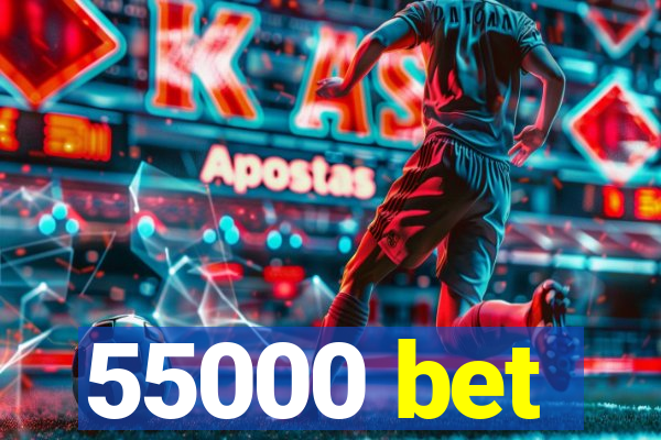 55000 bet